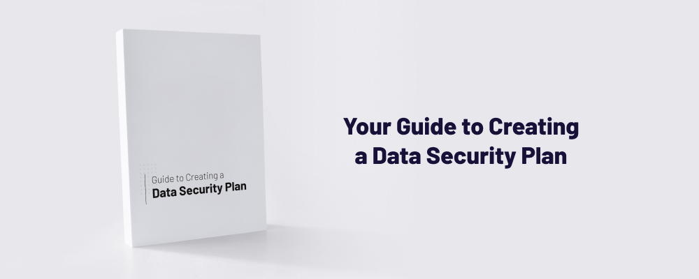 Your Guide to Creating a Data Security Plan